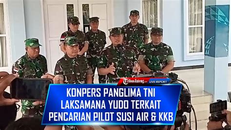 LIVE Konpers Panglima TNI Laksamana Yudo Terkait Pencarian Pilot Susi