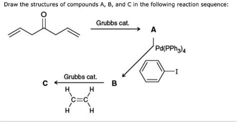 SOLVED Draw The Structures Of Compounds A B And C In The Following