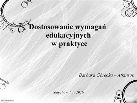 Dostosowanie wymagań edukacyjnych w praktyce Barbara Górecka Atkinson