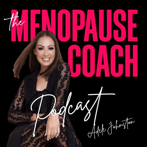 The Menopause Coach Podcast Adele Johnston Adele Johnston Coaching