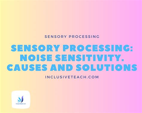 Sensory Processing: Noise Sensitivity, Causes and Solutions