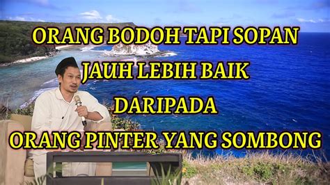 Orang Bodoh Yang Sopan Jauh Lebih Tinggi Drajatnya Dari Orang Pinter