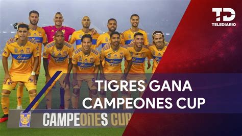 Tigres Vence A Lafc Y Se Corona En El Campeones Cup Youtube