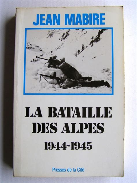 Jean Mabire La Bataille Des Alpes Tome 1 Maurienne Novembre 1944