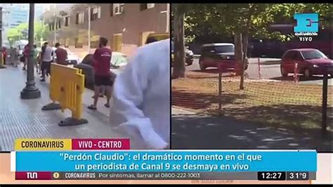 Perdón Claudio El Dramático Momento En El Que Un Periodista De Canal 9 Se Desmaya En Vivo