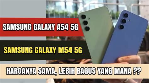 Bikin Bingung Samsung Galaxy A54 5g Vs Samsung Galaxy M54 5g Harga