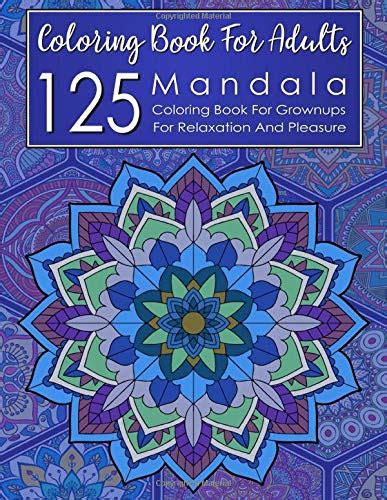 125 Mandalas Coloring Book For Adults Coloring Book For Grownups With