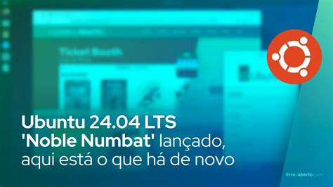 Ubuntu 24 04 Lts Noble Numbat Lançado Aqui Está O Que Há De Novo