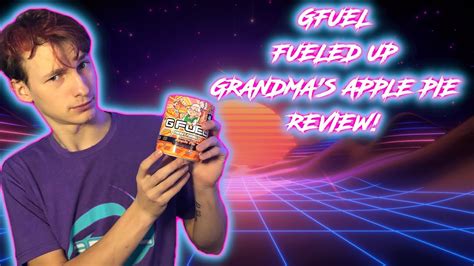 FUELED UP GFUEL GRANDMA S APPLE PIE GFUEL REVIEW YouTube