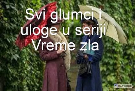 Vreme Zla Domaca Serija 2021 Svi Glumci I Uloge U Seriji Video