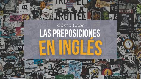 Cómo Usar Las Preposiciones En Inglés [guía De Uso]