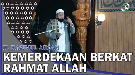 Khutbah Jumat H Hazimul Ahzam Kemerdekaan Berkat Rahmat Allah Youtube