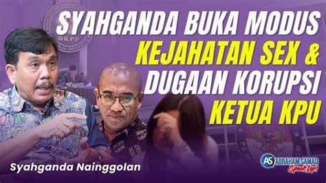 Syahganda Buka Modus Kejahatan Sex And Dugaan Korupsi Ketua Kpu