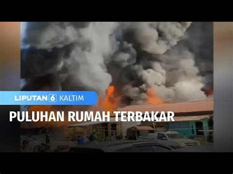 Puluhan Rumah Terbakar Liputan 6 Kaltim YouTube