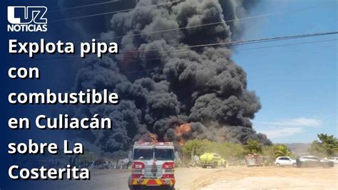 Explota Pipa Con Combustible En Culiac N Sobre La Costerita Youtube