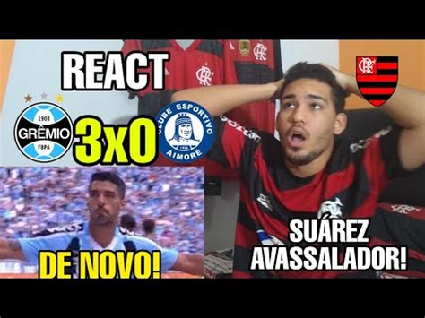 SUAREZ ABSURDO REACT GRÊMIO 3 X 0 AIMORÉ MELHORES MOMENTOS REAÇÕES GOL