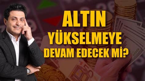 Altın Fiyatları Yükselmeye Devam Edecek Mi Borsada rüzgar tersine mi