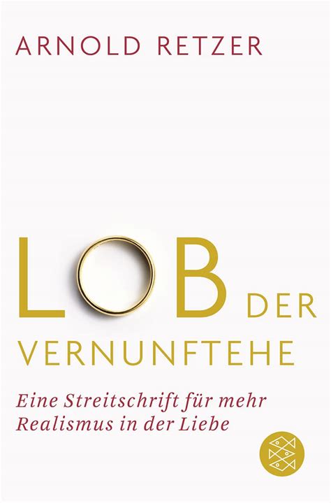 Lob der Vernunftehe Eine Streitschrift für mehr Realismus in der Liebe