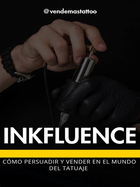 Inkfluence Cómo Persuadir Y Vender Con Éxito En El Mundo Del Tatuaje