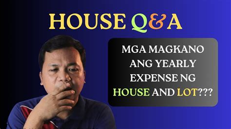 Housing Q A Mga Magkano Ang Yearly Expenses Ng House And Lot Real