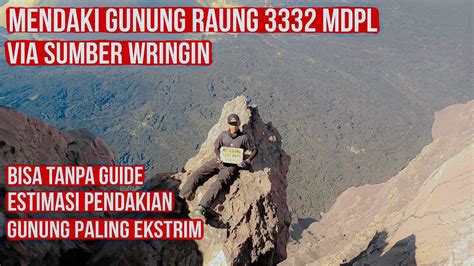 MENDAKI GUNUNG RAUNG VIA SUMBER WRINGIN 3332 MDPL ESTIMASI PENDAKIAN