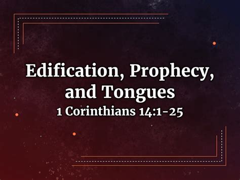 Edification Prophecy And Tongues 1 Corinthians 14 1 25 9 18 22