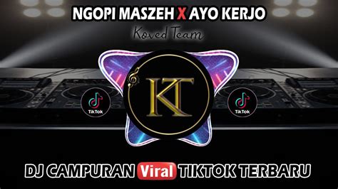 DJ TIKTOK TERBARU 2023 NGOPI MASZEH X AYO KERJO JEDAG JEDUG FULL BASS