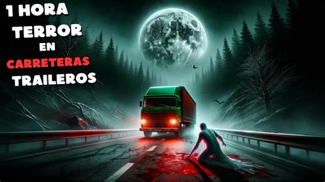 HISTORIAS DE TERROR EN CARRETERAS 1 Hr De Suspense Con TRAILEROS En