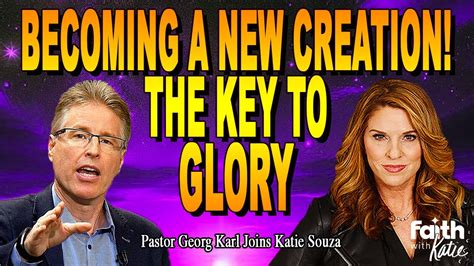 Becoming A New Creation The Key To Glory Faith With Katie