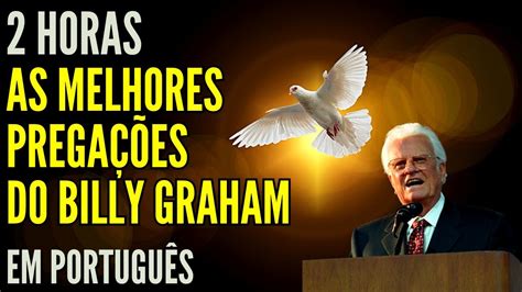 Horas As Melhores Prega Es Do Billy Graham Dublado Em Portugu S