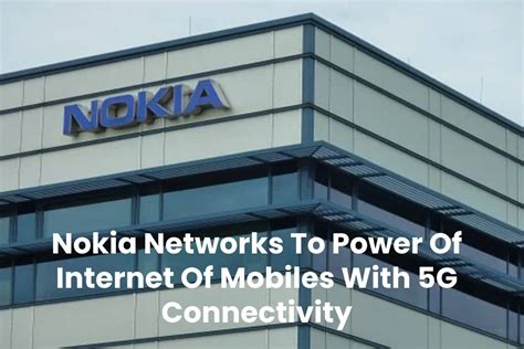 Nokia Networks To Power Of Internet Of Mobiles With 5G Connectivity