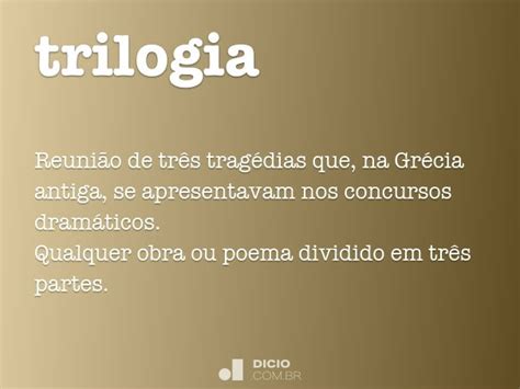 O Que Significa Trilogia - Trilogia - Dicio, Dicionário Online de Português