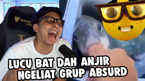 NGAKAK BAT REACT MEME ABSURD GAJELAS BAT DAH REACT GRUP FB YouTube