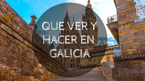 Que Ver Y Hacer En Galicia Anyeloxelmundo