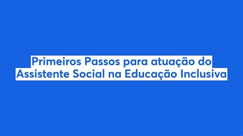 Primeiros Passos para atuação do Assistente Social na Educação