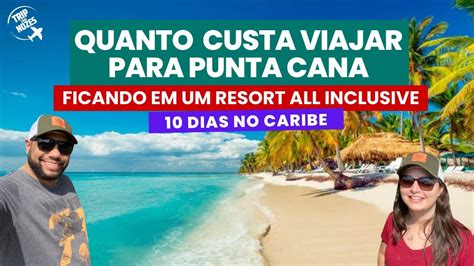 Quanto Custa Uma Viagem De Dias Em Punta Cana Tudo Incluso Youtube