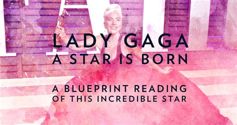 A Star Is Born A Blueprint Reading Of Lady Gaga 28 March 1986