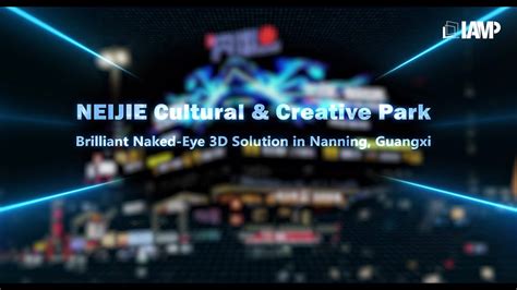 Case Study Naked Eye D Solution For Neijie Cultural Creative Park