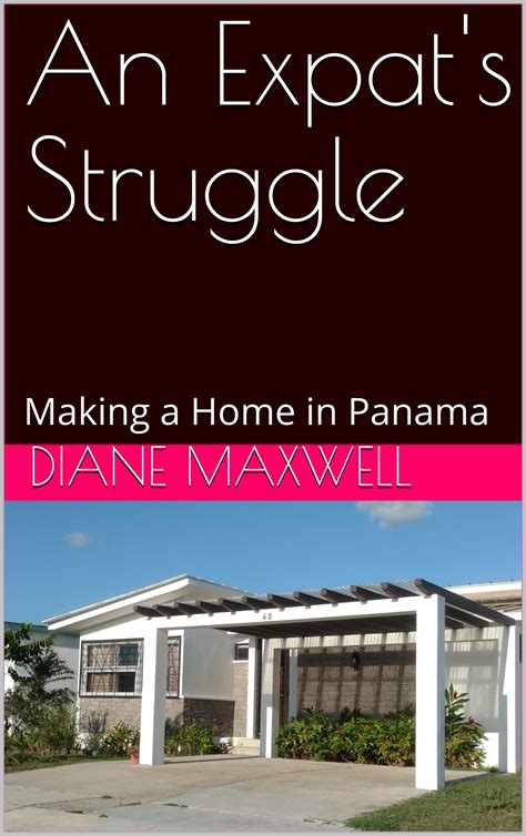 An Expat's Struggle: Making a Home in Panama by Diane Maxwell | Goodreads