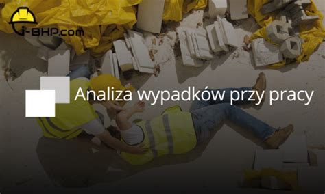 Analiza Wypadk W Przy Pracy Korzy Ci I Wnioski Na Przysz O