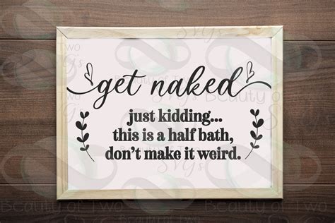 Svg Funny Bathroom Svg Get Naked Svg And Png Just Kidding Half Bath Svg Farmhouse Funny