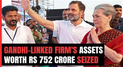 National Herald Case Ed Attaches Properties Worth Rs 752 Crore In A