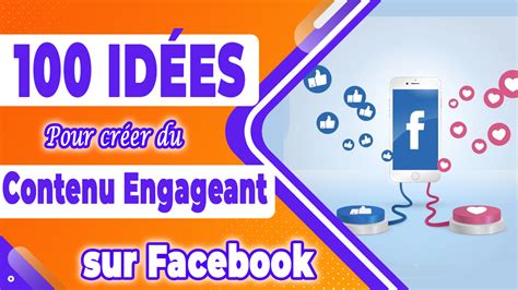 Je vais vous donner 100 idées de publications Facebook engageantes par