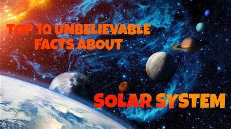 Top 10 Unbelievable Facts About Solar System Youtube