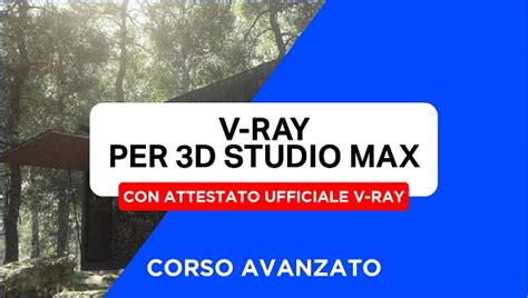 Corso Avanzato Di V Ray Per D Studio Max Attestato Ufficiale Chaos