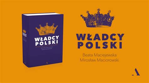 Władcy Polski Historia na nowo opowiedziana Maciejewska Beata