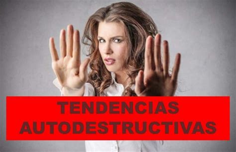 Identifica Tus Tendencias Autodestructivas Aprende A Detectar Los