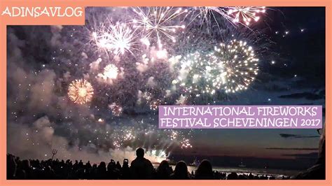 INTERNATIONAL FIREWORKS FESTIVAL SCHEVENINGEN 2017 ADINSAVLOG 7