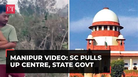 Manipur Viral Video Sc Pulls Up Centre State Govt Asks Why It Took