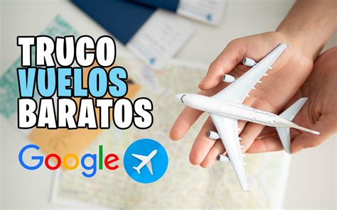 Nuevo Truco De Google Para Comprar Vuelos Baratos Precio Garantizado